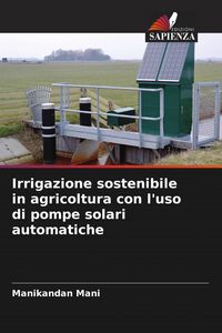 Produktbild: Irrigazione sostenibile in agricoltura con l'uso di pompe solari automatiche