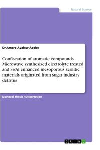 Produktbild: Confiscation of aromatic compounds. Microwave synthesized electrolyte treated and Si/Al enhanced mesoporous zeolitic materials originated from sugar i