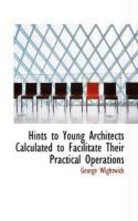 Produktbild: Hints to Young Architects Calculated to Facilitate Their Practical Operations