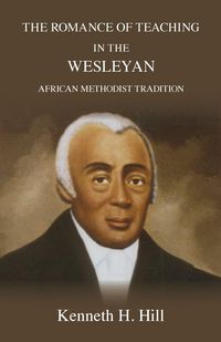 Produktbild: The Romance of Teaching in the Wesleyan African Methodist Tradition