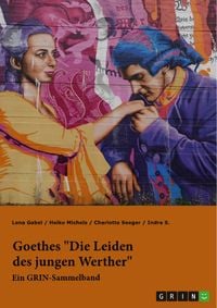 Produktbild: Goethes "Die Leiden des jungen Werther". Interpretationsans&auml;tze zu Struktur, Gattung und Motivik
