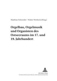 Produktbild: Orgelbau, Orgelmusik und Organisten des Ostseeraums im 17. und 19. Jahrhundert