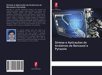 Produktbild: S&iacute;ntese e Aplica&ccedil;&otilde;es de Andaimes de Benzazol e Pyrazole