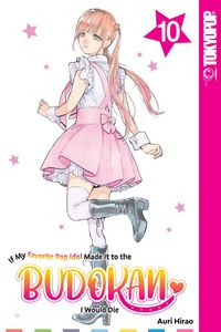 Produktbild: If My Favorite Pop Idol Made It to the Budokan, I Would Die, Volume 10