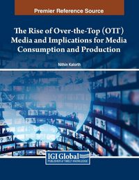 Produktbild: The Rise of Over-the-Top (OTT) Media and Implications for Media Consumption and Production