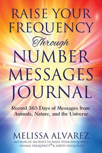 Produktbild: Raise Your Frequency Through Number Messages Journal: Record 365 Days of Messages from Animals, Nature, and the Universe