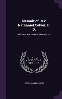 Produktbild: Memoir of Rev. Nathaniel Colver, D. D.: With Lectures, Plans of Sermons, Etc