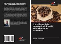 Produktbild: Il problema delle esportazioni di caff&egrave; sulla vita socio-economica