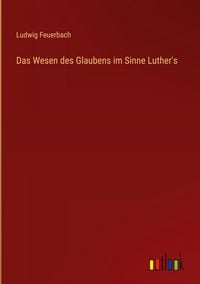 Produktbild: Das Wesen des Glaubens im Sinne Luther's