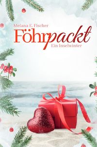 Föhr Reihe / Föhrpackt Ein Inselwinter Melana E. Fischer