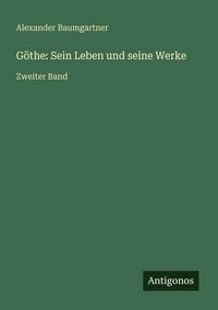 Produktbild: G&ouml;the: Sein Leben und seine Werke