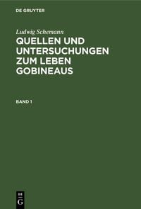 Produktbild: Ludwig Schemann: Quellen und Untersuchungen zum Leben Gobineaus. Band 1