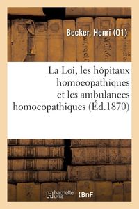 Produktbild: La Loi, les h&ocirc;pitaux homoeopathiques et les ambulances homoeopathiques &agrave; Paris, en France