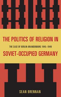 Produktbild: The Politics of Religion in Soviet-Occupied Germany