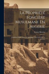 Produktbild: La Propri&eacute;t&eacute; Fonci&egrave;re Musulmane En Alg&eacute;rie: Condition L&eacute;gale Situation Anterieure, Etat Actuel De La Question