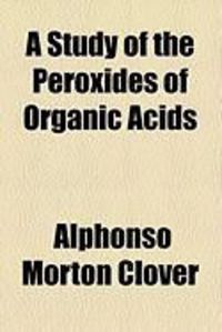 Produktbild: A Study of the Peroxides of Organic Acids