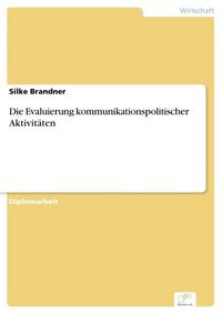 Produktbild: Die Evaluierung kommunikationspolitischer Aktivit&auml;ten