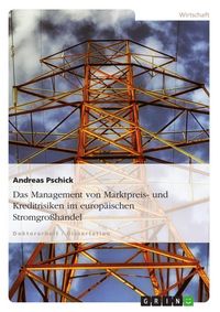 Produktbild: Das Management von Marktpreis- und Kreditrisiken im europ&auml;ischen Stromgro&szlig;handel
