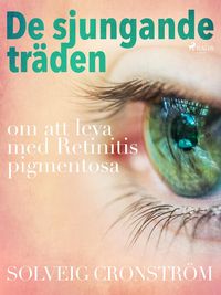 Produktbild: De sjungande tr&auml;den : om att leva med Retinitis pigmentosa