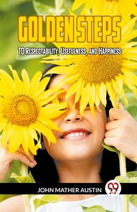 Produktbild: Golden Steps To Respectability, Usefulness And Happiness