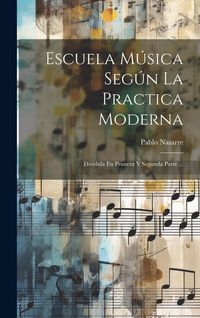 Produktbild: Escuela M&uacute;sica Seg&uacute;n La Practica Moderna: Dividida En Primera Y Segunda Parte ...