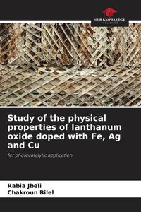 Produktbild: Study of the physical properties of lanthanum oxide doped with Fe, Ag and Cu