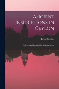 Produktbild: Ancient inscriptions in Ceylon; collected and published for the Government; 1