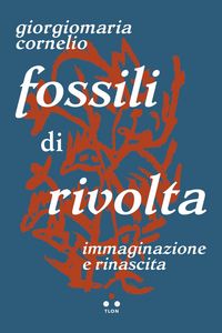 Produktbild: Fossili di rivolta. Immaginazione e rinascita