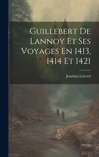 Produktbild: Guillebert De Lannoy Et Ses Voyages En 1413, 1414 Et 1421