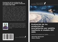 Produktbild: Evaluaci&oacute;n de los productos de precipitaci&oacute;n por sat&eacute;lite mediante el modelo HEC HMS