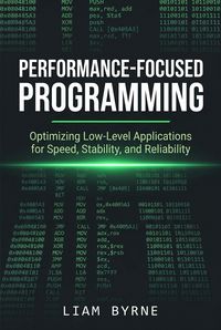 Produktbild: Performance-Focused Programming: Optimizing Low-Level Applications for Speed, Stability, and Reliability