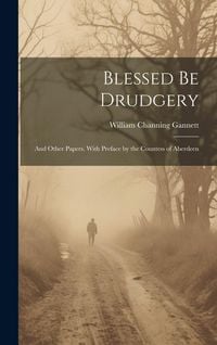 Produktbild: Blessed be Drudgery: And Other Papers. With Preface by the Countess of Aberdeen