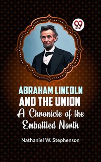 Produktbild: Abraham Lincoln and The Union a Chronicle Of The Embattled North