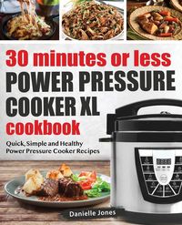 Produktbild: 30 Minutes or Less Power Pressure Cooker XL Cookbook