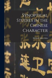 Produktbild: Synoptical Studies in the Chinese Character