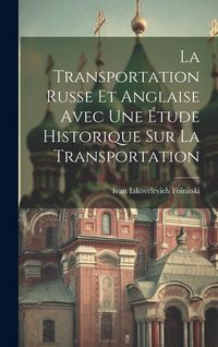 Produktbild: La Transportation Russe Et Anglaise Avec Une &Eacute;tude Historique Sur La Transportation