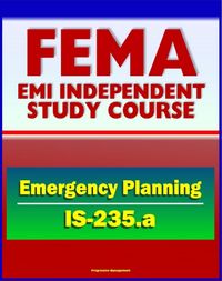 Produktbild: 21st Century FEMA Study Course: Emergency Planning (IS-235.a) - Community Emergency Plan Review, Incident Management Case Studies, NRF, ESF, EOP, Appe