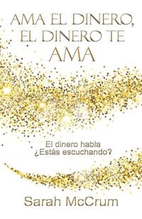 Produktbild: Ama el dinero, el dinero te ama: Una conversaci&oacute;n con la energ&iacute;a del dinero