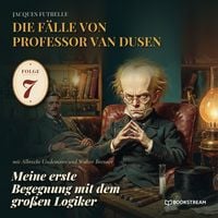 Produktbild: Meine erste Begegnung mit dem gro&szlig;en Logiker (Die F&auml;lle von Professor van Dusen, Folge 7)