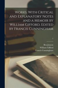 Produktbild: Works. With Critical and Explanatory Notes and a Memoir by William Gifford. Edited by Francis Cunningham; 1