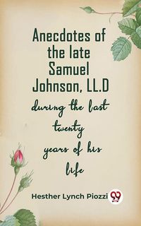 Produktbild: Anecdotes Of The Late Samuel Johnson, Ll.D During The Last Twenty Years Of His Life