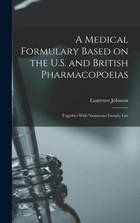 Produktbild: A Medical Formulary Based on the U.S. and British Pharmacopoeias; Together With Numerous French, Ger