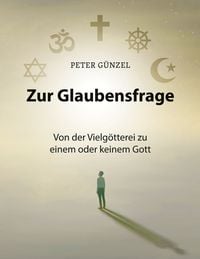 Produktbild: Zur Glaubensfrage - Von der Vielg&ouml;tterei zu einem oder keinem Gott