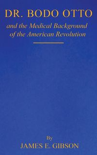 Produktbild: Dr. Bodo Otto and The Medical Background of the American Revolution