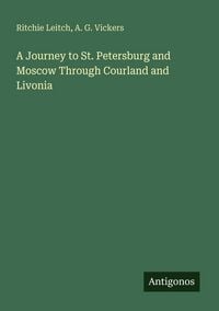Produktbild: A Journey to St. Petersburg and Moscow Through Courland and Livonia