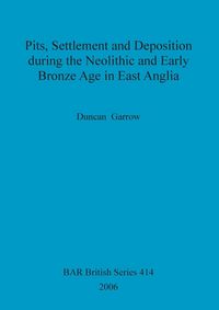 Produktbild: Pits, Settlement and Deposition during the Neolithic and Early Bronze Age in East Anglia