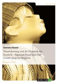 Produktbild: Traumdeutung: Die Dynamik der Symbole - Vergleich zwischen Sigmund Freud und Carl Gustav Jung anhand eines M&auml;rchens