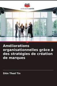 Produktbild: Am&eacute;liorations organisationnelles gr&acirc;ce &agrave; des strat&eacute;gies de cr&eacute;ation de marques