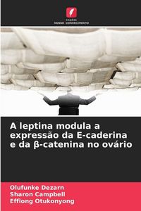 Produktbild: A leptina modula a express&atilde;o da E-caderina e da &iquest;-catenina no ov&aacute;rio