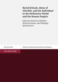 Produktbild: Burial Rituals, Ideas of Afterlife, and the Individual in the Hellenistic World and the Roman Empire